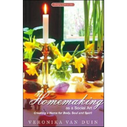 Homemaking as a Social Art: Creating a Home for Body, Soul and Spirit