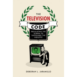 The Television Code: Regulating the Screen to Safeguard the Industry