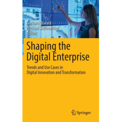 Shaping the Digital Enterprise: Trends and Use Cases in Digital Innovation and Transformation