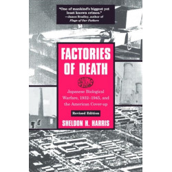 Factories of Death: Japanese Biological Warfare, 1932-45 and the American Cover-Up