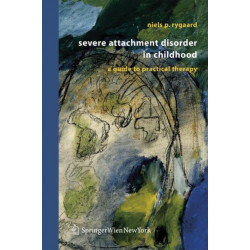 Severe Attachment Disorder in Childhood: A Guide to Practical Therapy