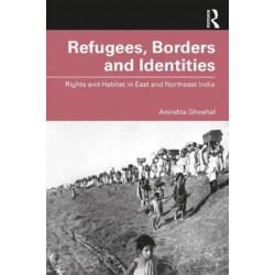 Refugees, Borders and Identities: Rights and Habitat in East and Northeast India