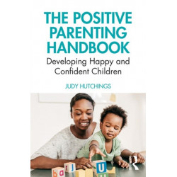 The Positive Parenting Handbook: Developing happy and confident children