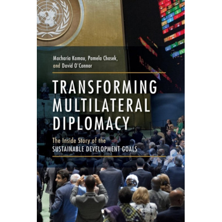 Transforming Multilateral Diplomacy: The Inside Story of the Sustainable Development Goals