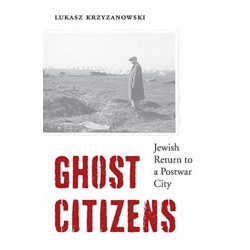 Ghost Citizens: Jewish Return to a Postwar City