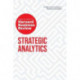 Strategic Analytics: The Insights You Need from Harvard Business Review: The Insights You Need from Harvard Business Review