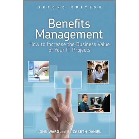 Benefits Management: How to Increase the Business Value of Your IT Projects