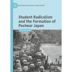 Student Radicalism and the Formation of Postwar Japan