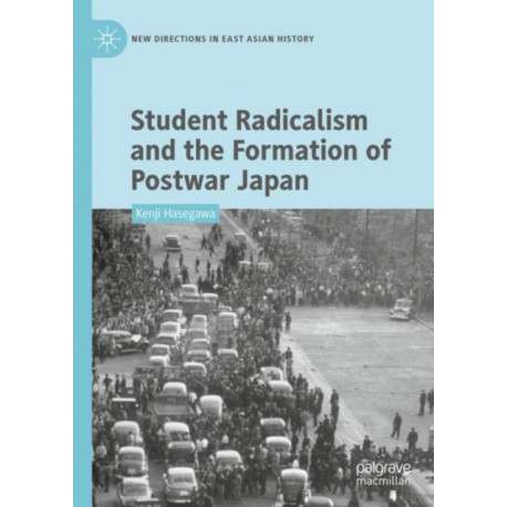 Student Radicalism and the Formation of Postwar Japan
