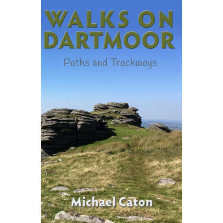 Walks on Dartmoor: Paths and Trackways