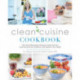Clean Cuisine Cookbook: 130+ Anti-Inflammatory Recipes to Heal Your Gut, Treat Autoimmune Conditions, and Optimize Your Health