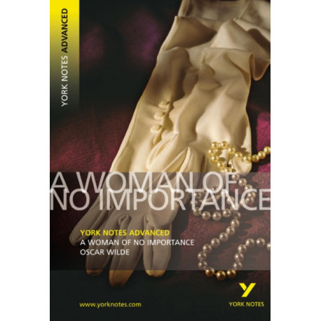 A Woman of No Importance (York Notes Advanced) English Literature Study Guide - for 2026, 2027 exams: York Notes Series