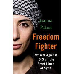 Freedom Fighter: My War Against ISIS on the Frontlines of Syria