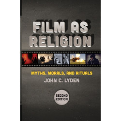 Film As Religion, Second Edition: Myths, Morals, and Rituals