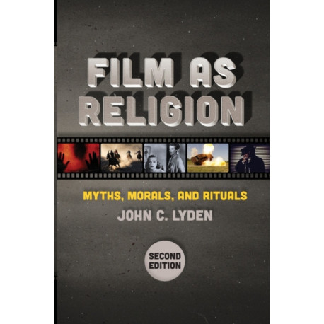 Film As Religion, Second Edition: Myths, Morals, and Rituals