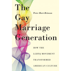 The Gay Marriage Generation: How the LGBTQ Movement Transformed American Culture