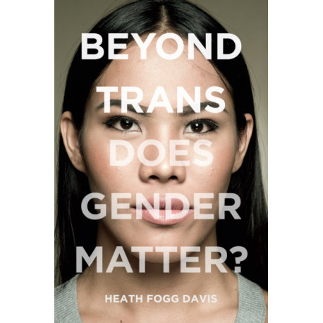 Beyond Trans: Does Gender Matter?