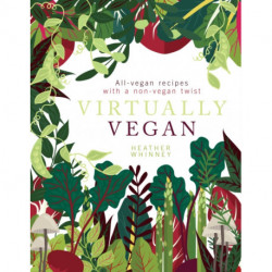Virtually Vegan: All-vegan recipes with a non-vegan twist