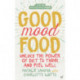 Good Mood Food: Unlock the power of diet to think and feel well