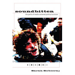 Soundbitten: The Perils of Media-Centered Political Activism