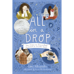 All in a Drop: How Antony van Leeuwenhoek Discovered an Invisible World