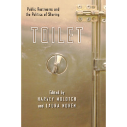 Toilet: Public Restrooms and the Politics of Sharing