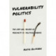Vulnerability Politics: The Uses and Abuses of Precarity in Political Debate