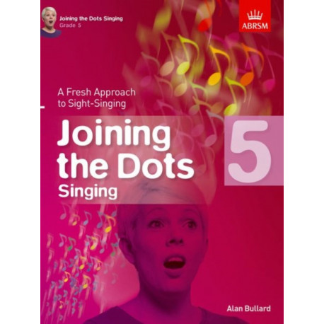 Joining the Dots Singing, Grade 5: A Fresh Approach to Sight-Singing