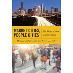 Market Cities, People Cities: The Shape of Our Urban Future