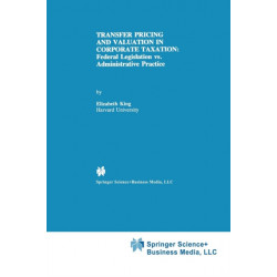 Transfer Pricing and Valuation in Corporate Taxation: Federal Legislation vs. Administrative Practice