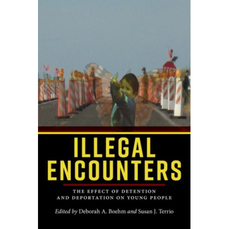 Illegal Encounters: The Effect of Detention and Deportation on Young People