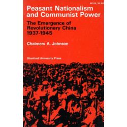 Peasant Nationalism and Communist Power: The Emergence of Revolutionary China, 1937-1945