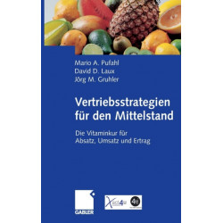Vertriebsstrategien fur den Mittelstand: Die Vitaminkur fur Absatz, Umsatz und Ertrag