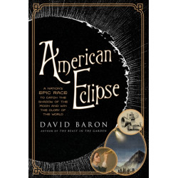 American Eclipse: A Nation's Epic Race to Catch the Shadow of the Moon and Win the Glory of the World