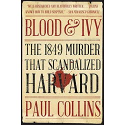 Blood & Ivy: The 1849 Murder That Scandalized Harvard