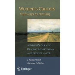 Women's Cancers: Pathways to Healing: A Patient’s Guide to Dealing with Ovarian and Breast Cancer