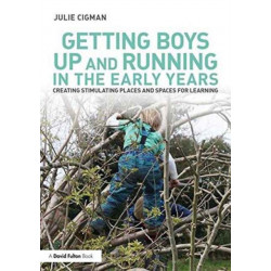 Getting Boys Up and Running in the Early Years: Creating stimulating places and spaces for learning