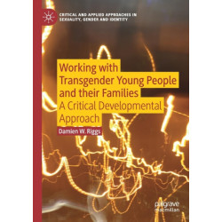 Working with Transgender Young People and their Families: A Critical Developmental Approach