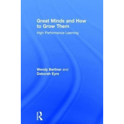 Great Minds and How to Grow Them: High Performance Learning