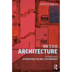 How to Read Architecture: An Introduction to Interpreting the Built Environment