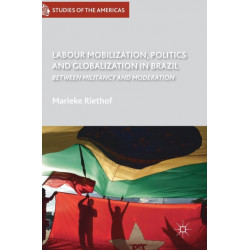 Labour Mobilization, Politics and Globalization in Brazil: Between Militancy and Moderation