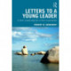 Letters to a Young Leader: A New Leadership for a New Generation