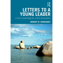 Letters to a Young Leader: A New Leadership for a New Generation