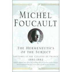 The Hermeneutics of the Subject: Lectures at the College de France 1981-1982