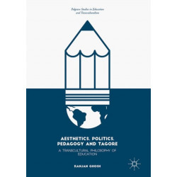 Aesthetics, Politics, Pedagogy and Tagore: A Transcultural Philosophy of Education