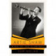 Artie Shaw, King of the Clarinet: His Life and Times