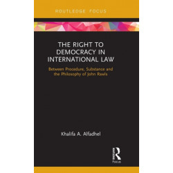 The Right to Democracy in International Law: Between Procedure, Substance and the Philosophy of John Rawls