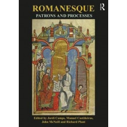 Romanesque Patrons and Processes: Design and Instrumentality in the Art and Architecture of Romanesque Europe