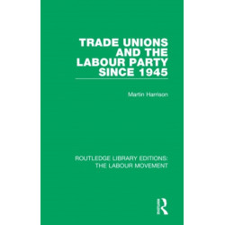 Trade Unions and the Labour Party since 1945