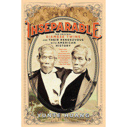 Inseparable: The Original Siamese Twins and Their Rendezvous with American History